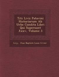 bokomslag Titi LIVII Patavini Historiarum AB Urbe Condita Libri Qui Supersunt XXXV, Volume 3