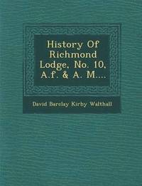 bokomslag History of Richmond Lodge, No. 10, A.F. & A. M....