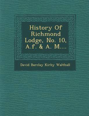 History of Richmond Lodge, No. 10, A.F. & A. M.... 1