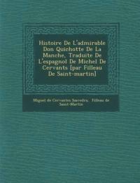 bokomslag Histoire de L'Admirable Don Quichotte de La Manche, Traduite de L'Espagnol de Michel de Cervant S [Par Filleau de Saint-Martin]