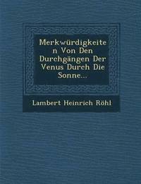 bokomslag Merkwurdigkeiten Von Den Durchgangen Der Venus Durch Die Sonne...