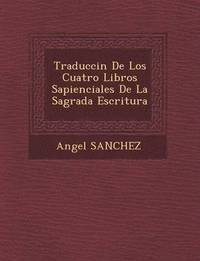 bokomslag Traducci&#65533;n De Los Cuatro Libros Sapienciales De La Sagrada Escritura