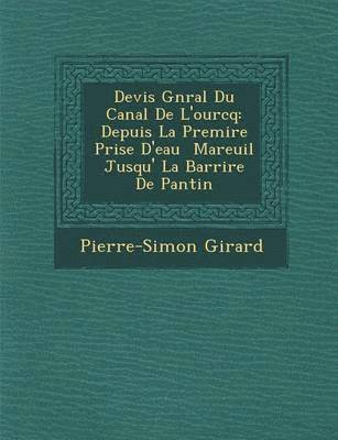 bokomslag Devis G N Ral Du Canal de L'Ourcq: Depuis La Premi Re Prise D'Eau Mareuil Jusqu' La Barri Re de Pantin