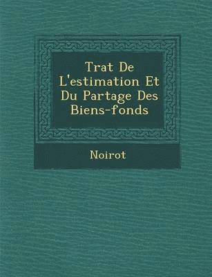 bokomslag Tra T de L'Estimation Et Du Partage Des Biens-Fonds