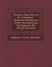 bokomslag Resumo Para Servir de Introduc O Memoria Estatistica Sobre OS Dominios Portuguezes Na Africa Oriental