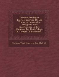 bokomslag Tratado Patologico Teorico-practico De Los Tumores Humorales