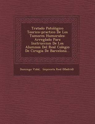 bokomslag Tratado Patolgico Teorico-practico De Los Tumores Humorales