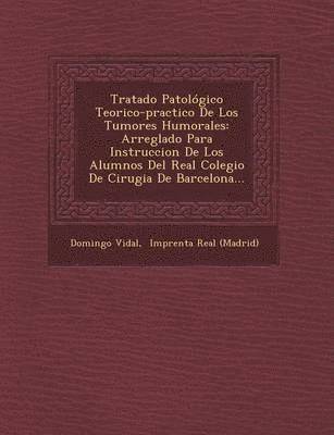 bokomslag Tratado Patologico Teorico-practico De Los Tumores Humorales