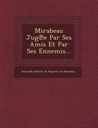 bokomslag Mirabeau Jug E Par Ses Amis Et Par Ses Ennemis...
