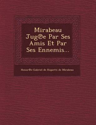 bokomslag Mirabeau Jug E Par Ses Amis Et Par Ses Ennemis...