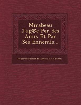 Mirabeau Jug E Par Ses Amis Et Par Ses Ennemis... 1