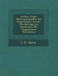 bokomslag Arthur G Rgei, Obercommandant Der Ungarischen Armee