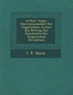 bokomslag Arthur G Rgei, Obercommandant Der Ungarischen Armee
