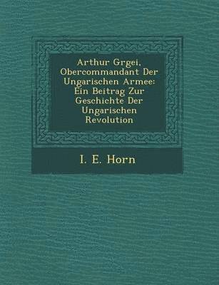 bokomslag Arthur G Rgei, Obercommandant Der Ungarischen Armee