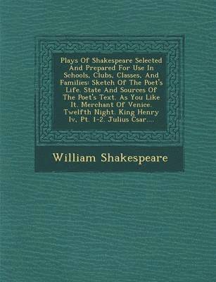Plays Of Shakespeare Selected And Prepared For Use In Schools, Clubs, Classes, And Families