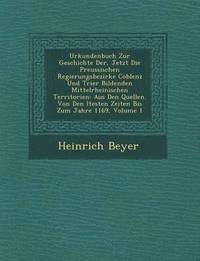 bokomslag Urkundenbuch Zur Geschichte Der, Jetzt Die Preussischen Regierungsbezirke Coblenz Und Trier Bildenden Mittelrheinischen Territorien