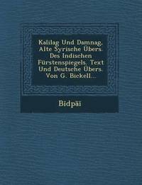 bokomslag Kalilag Und Damnag, Alte Syrische Ubers. Des Indischen Furstenspiegels. Text Und Deutsche Ubers. Von G. Bickell...