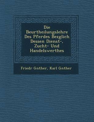 bokomslag Die Beurtheilungslehre Des Pferdes Bez Glich Dessen Dienst-, Zucht- Und Handelswerthes