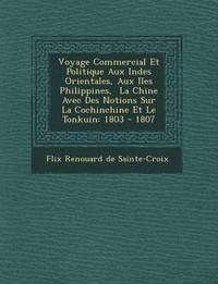 bokomslag Voyage Commercial Et Politique Aux Indes Orientales, Aux Iles Philippines, La Chine Avec Des Notions Sur La Cochinchine Et Le Tonkuin