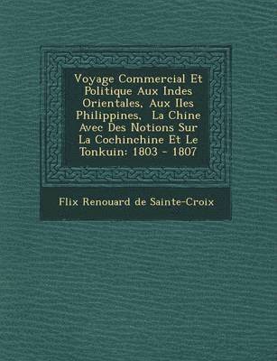 bokomslag Voyage Commercial Et Politique Aux Indes Orientales, Aux Iles Philippines, La Chine Avec Des Notions Sur La Cochinchine Et Le Tonkuin