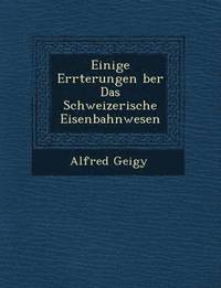 bokomslag Einige Er Rterungen Ber Das Schweizerische Eisenbahnwesen