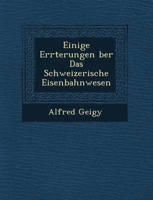 bokomslag Einige Er Rterungen Ber Das Schweizerische Eisenbahnwesen