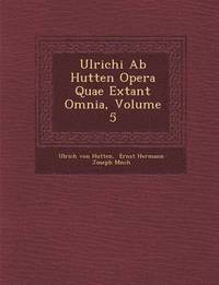 bokomslag Ulrichi Ab Hutten Opera Quae Extant Omnia, Volume 5