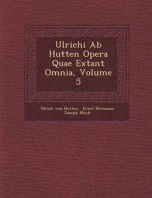 bokomslag Ulrichi Ab Hutten Opera Quae Extant Omnia, Volume 5