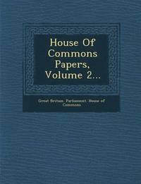 bokomslag House of Commons Papers, Volume 2...
