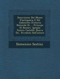 bokomslag Descrizione del Museo D'Antiquaria E del Gabinetto D'Istoria Naturale Di ... Principe Di Biscari, Ignazio Patern Castello. Nuova Ed., Riveduta Dall'autore