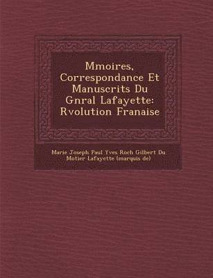 M Moires, Correspondance Et Manuscrits Du G N Ral Lafayette 1