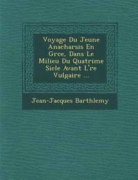 bokomslag Voyage Du Jeune Anacharsis En Gr Ce, Dans Le Milieu Du Quatri Me Si Cle Avant L' Re Vulgaire ...