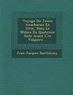 bokomslag Voyage Du Jeune Anacharsis En Gr Ce, Dans Le Milieu Du Quatri Me Si Cle Avant L' Re Vulgaire ...