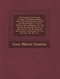 bokomslag Dictionnaire Historique, Critique Et Bibliographique, Suivi D'un Dictionnaire Abrg Des Mythologies, Et D'un Tableau Chronologique, Par Une Socite De Gens De Lettres [a Revised Ed. Of The