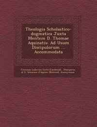 bokomslag Theologia Scholastico-Dogmatica Juxta Mentem D. Thomae Aquinatis