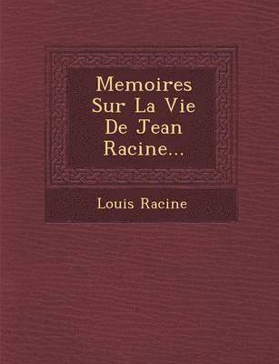 Louis Racine - Memoires Sur La Vie de Jean Racine..., Häftad