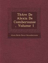 bokomslag Th Tre de Alexis de Comberousse, Volume 1