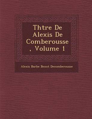 bokomslag Th Tre de Alexis de Comberousse, Volume 1