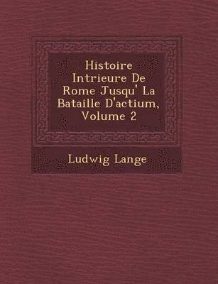 Histoire Int�rieure De Rome Jusqu'� La Bataille D'actium, Volume 2