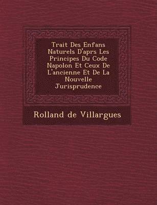 bokomslag Trait Des Enfans Naturels D'Apr S Les Principes Du Code Napol on Et Ceux de L'Ancienne Et de La Nouvelle Jurisprudence