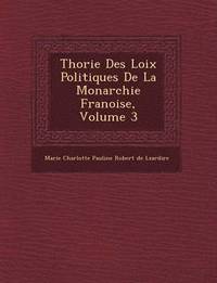bokomslag Th Orie Des Loix Politiques de La Monarchie Fran Oise, Volume 3