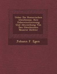 bokomslag Ueber Die Homerischen Gleichnisse, Ihre Uebereinstimmung Und Abweichung Von Den Gleichnissen Neuerer Dichter