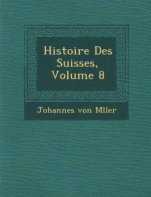 bokomslag Histoire Des Suisses, Volume 8