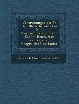bokomslag Verordnungsblatt Fur Den Dienstbereich Des K.K. Finanzministeriums Fur Die Im Reichsrate Vertretenen K Nigreiche Und L Nder