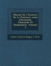 bokomslag Manuel de L'Histoire de La Peinture: Coles Allemande, Flamande Et Hollandaise, Volume 1