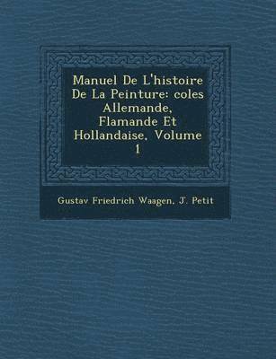 bokomslag Manuel de L'Histoire de La Peinture: Coles Allemande, Flamande Et Hollandaise, Volume 1