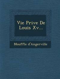 bokomslag Vie Priv E de Louis XV...