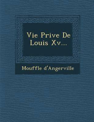 Vie Priv E de Louis XV... 1