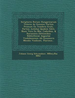 Scriptores Rerum Hungaricarum Veteres AC Genuini 1