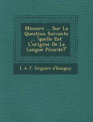 bokomslag M Moire ... Sur La Question Suivante ... 'Quelle Est L'Origine de La Langue Picarde?'